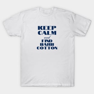 Keep Calm & Find Barb Cotton T-Shirt